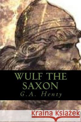 Wulf the Saxon G. a. Henty Ravell 9781541325296 Createspace Independent Publishing Platform - książka