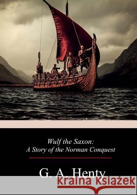 Wulf the Saxon: A Story of the Norman Conquest G. a. Henty 9781719209878 Createspace Independent Publishing Platform - książka