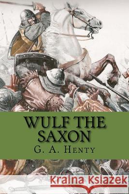 Wulf the saxon (Special Edition) Henty, G. a. 9781543034622 Createspace Independent Publishing Platform - książka