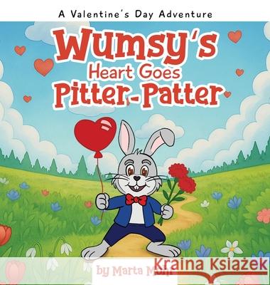 Wumsy's Heart Goes Pitter-Patter: A Valentine's Day Adventure Marta Mohr 9781971297620 Hemingway Publishers - książka