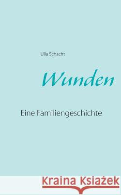 Wunden: Eine Familiengeschichte Schacht, Ulla 9783743179998 Books on Demand - książka