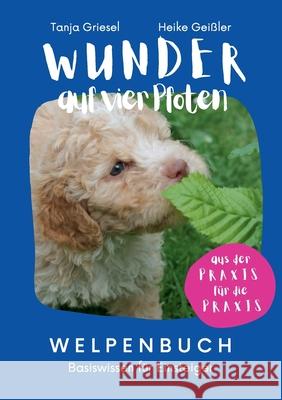 Wunder auf vier Pfoten - Welpenbuch: Basiswissen für Einsteiger Griesel, Tanja 9783752627824 Books on Demand - książka