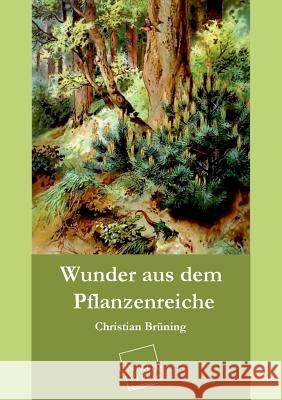 Wunder Aus Dem Pflanzenreiche Bruning, Christian 9783845722641 UNIKUM - książka