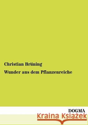 Wunder aus dem Pflanzenreiche Brüning, Christian 9783954547661 Dogma - książka