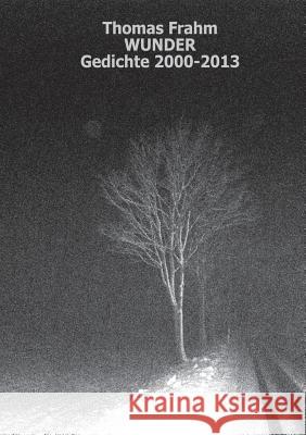 Wunder: Gedichte 2000 - 2013 Frahm, Thomas 9783944643007 Verlag Rote Zahlen - książka