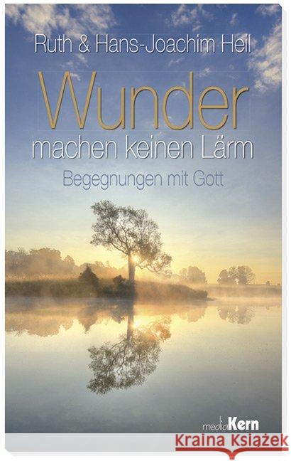 Wunder machen keinen Lärm : Begegnungen mit Gott Heil, Ruth; Heil, Hans-Joachim 9783842926400 mediaKern - książka