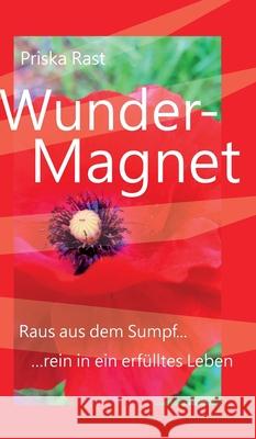 Wunder-Magnet: Raus aus dem Sumpf... ...rein in ein erfülltes Leben Rast, Priska 9783347094307 Tredition Gmbh - książka