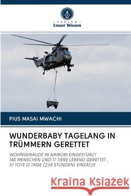 WUNDERBABY TAGELANG IN TRÜMMERN GERETTET Mwachi, Pius Masai 9786202758451 Sciencia Scripts - książka