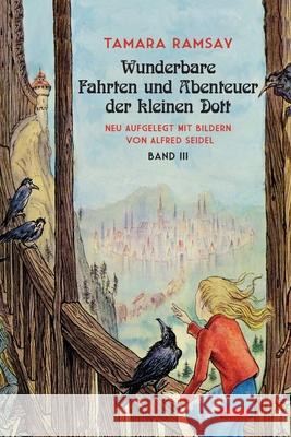 Wunderbare Fahrten und Abenteuer der kleinen Dott: Band III Tamara Ramsay, Alfred Seidel, Eva C Schweitzer 9783960260462 Berlinica - książka