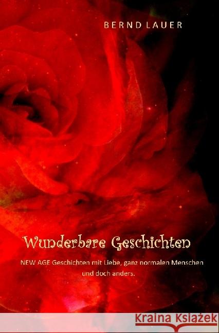 Wunderbare Geschichten : NEW AGE Geschichten über Liebe, normale Menschen und doch anders. Lauer, Bernd 9783741850998 epubli - książka