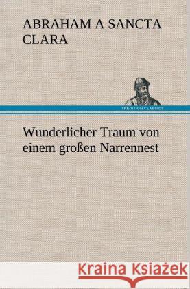 Wunderlicher Traum von einem großen Narrennest Abraham a Sancta Clara 9783847241874 TREDITION CLASSICS - książka