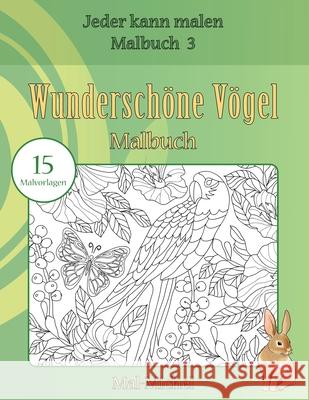 Wunderschöne Vögel Malbuch: 15 Malvorlagen Mal-Michel 9781533478870 Createspace Independent Publishing Platform - książka