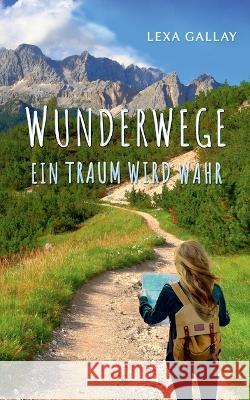 Wunderwege: Ein Traum wird wahr Lexa Gallay 9783756873838 Books on Demand - książka