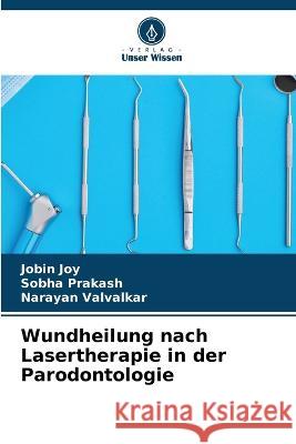 Wundheilung nach Lasertherapie in der Parodontologie Jobin Joy Sobha Prakash Narayan Valvalkar 9786205311868 Verlag Unser Wissen - książka