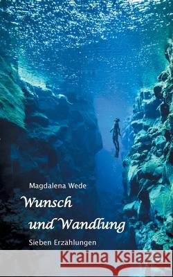 Wunsch und Wandlung: Sieben Erzählungen Magdalena Wede 9783749478354 Books on Demand - książka