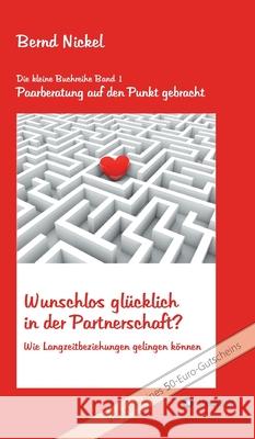 Wunschlos glücklich in der Partnerschaft?: Wie Langzeitbeziehungen gelingen können Nickel, Bernd 9783347038790 Tredition Gmbh - książka