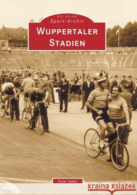 Wuppertaler Stadien Keller, Peter 9783897025394 Sutton Verlag GmbH - książka