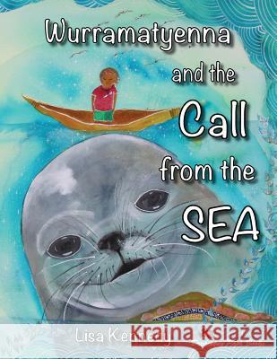 Wurramatyenna and the Call From the Sea Kennedy, Lisa M. 9780992363215 Dreaming Path Books - książka