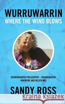 Wurruwarrin: Where the Wind Blows Ross, Sandy 9781637670200 Booktrail Publishing - książka