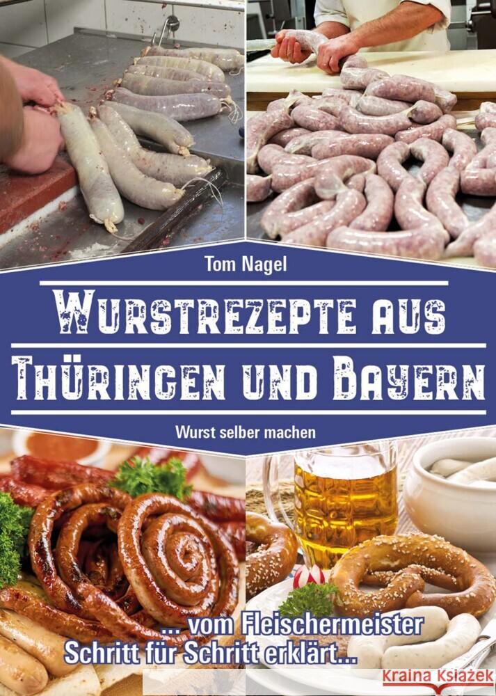 Wurstrezepte aus Thüringen und Bayern Nagel, Tom 9783981877762 Peggy Triegel Verlag - książka