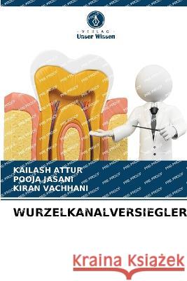 Wurzelkanalversiegler Kailash Attur Pooja Jasani Kiran Vachhani 9786205970157 Verlag Unser Wissen - książka