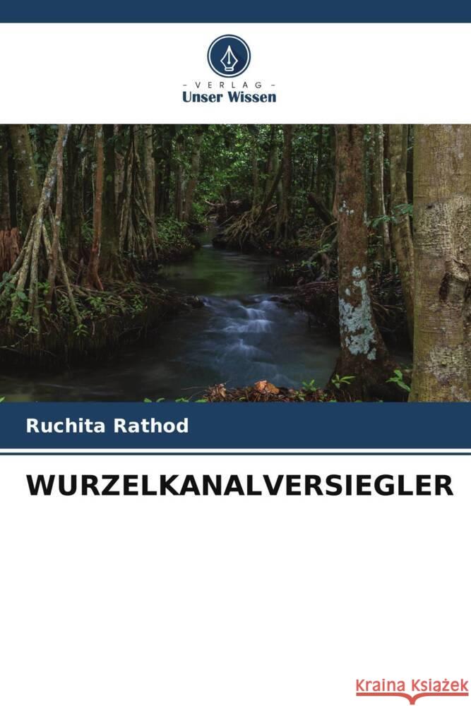 Wurzelkanalversiegler Ruchita Rathod 9786206959922 Verlag Unser Wissen - książka