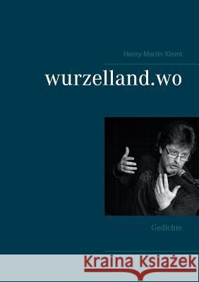 wurzelland.wo: Gedichte Klemt, Henry-Martin 9783739227139 Books on Demand - książka