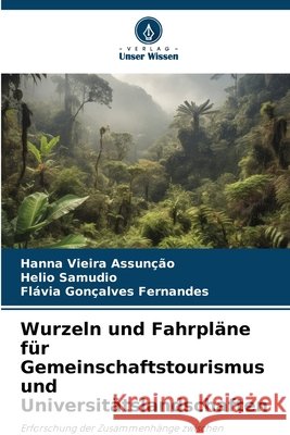Wurzeln und Fahrpläne für Gemeinschaftstourismus und Universitätslandschaften Vieira Assunção, Hanna, Samudio, Helio, Gonçalves Fernandes, Flávia 9786208791568 Verlag Unser Wissen - książka