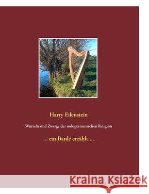 Wurzeln und Zweige der indogermanischen Religion : ... ein Barde erzählt ... Harry Eilenstein 9783839186893 Books on Demand - książka