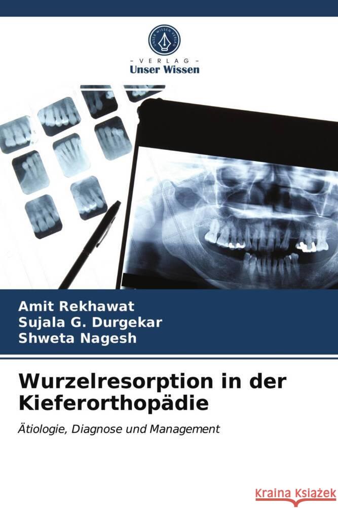 Wurzelresorption in der Kieferorthopädie Rekhawat, Amit, G. Durgekar, Sujala, Nagesh, Shweta 9786203981469 Verlag Unser Wissen - książka