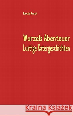 Wurzels Abenteuer Lustige Katergeschichten: Katergeschichten Rusch, Ronald 9783839134429 Books on Demand - książka