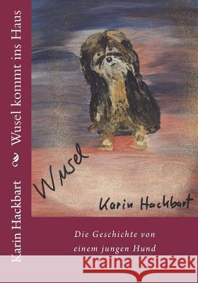 Wusel kommt ins Haus Karin Hackbart 9781505420708 Createspace Independent Publishing Platform - książka