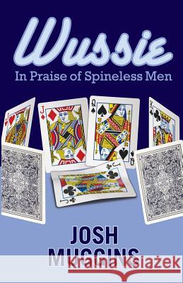 Wussie: In Praise of Spineless Men Josh Muggins 9780990746416 Petty Pace Press - książka