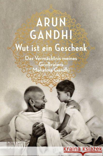 Wut ist ein Geschenk : Das Vermächtnis meines Großvaters Mahatma Gandhi Gandhi, Arun 9783832164706 DuMont Buchverlag - książka