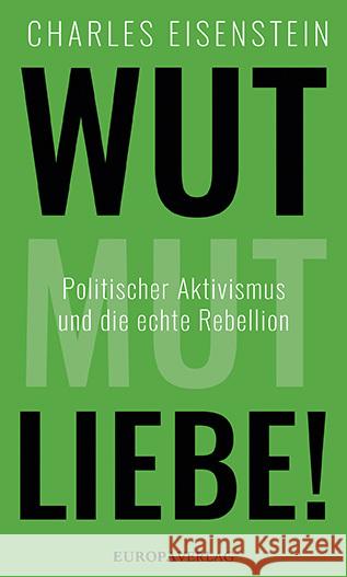 Wut, Mut, Liebe! : Politischer Aktivismus und die echte Rebellion Eisenstein, Charles 9783958903241 Europa Verlag München - książka