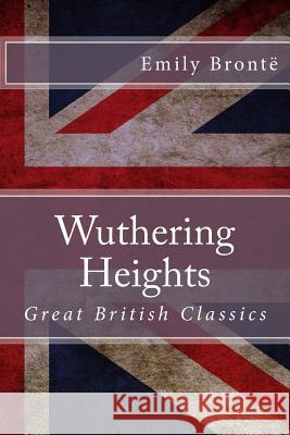 Wuthering Heights: Great British Classics Emily Bronte 9781517377557 Createspace - książka