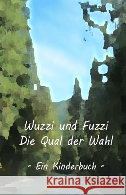 Wuzzi und Fuzzi - Die Qual der Wahl Eckenstaler, Lisa 9781495256110 Createspace - książka