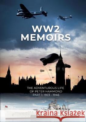 WW2 Memoirs: The adventurous life of Peter Hammond, Part 1: 1923 - 1946 Hammond, Peter 9783752841442 Books on Demand - książka