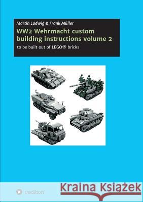 WW2 Wehrmacht custom building instructions volume 2 Müller, Frank 9783743922297 Tredition Gmbh - książka