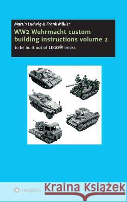 WW2 Wehrmacht custom building instructions volume 2 Müller, Frank 9783743922303 Tredition Gmbh - książka