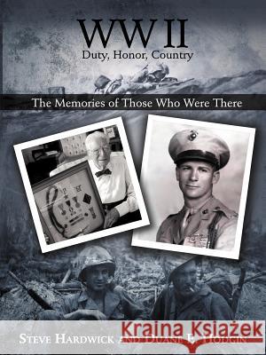 WW II Duty, Honor, Country: The Memories of Those Who Were There Hardwick, Steve 9781475966596 iUniverse.com - książka