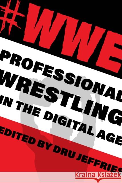 #Wwe: Professional Wrestling in the Digital Age Jeffries, Dru 9780253044907 Indiana University Press - książka