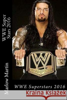 WWE Super Stars 2016 Marlow J. Martin 9781523456765 Createspace Independent Publishing Platform - książka