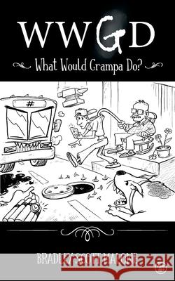 Wwgd: What Would Grampa Do? Bradley Malone 9781737190806 Bradley Scott Malone - książka