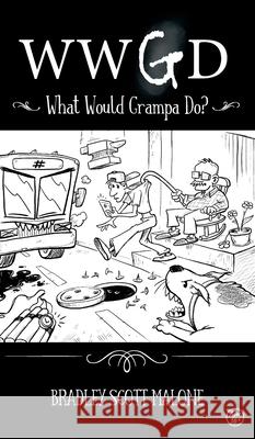 Wwgd: What Would Grampa Do? Bradley Malone 9781737190813 Bradley Scott Malone - książka