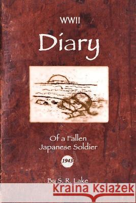 WWII Diary of a Fallen Japanese Soldier S. R. Lake 9781467998000 Createspace - książka