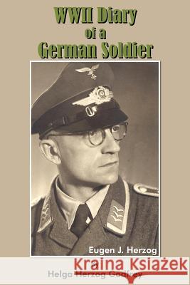 WWII Diary of a German Soldier Helga Herzog Godfrey Eugen J. Herzog 9781420849639 Authorhouse - książka