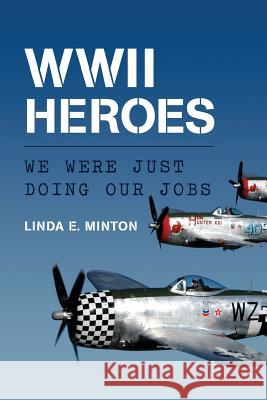 WWII Heroes: We Were Just Doing Our Jobs Linda E. Minton 9781541305700 Createspace Independent Publishing Platform - książka