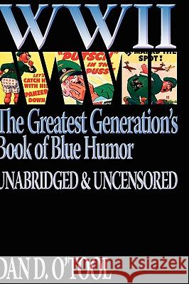 WWII the Greatest Generation's Book of Blue Humor Uncensored & Unabridged Dan D. O'Tool 9780615300900 Post Mortem Publications, Inc. - książka