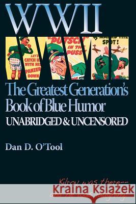 WWII The Greatests Generation's Book of Blue Humor O'Tool, Dan D. 9780983907411 Post Mortem Publications, Incorporated - książka